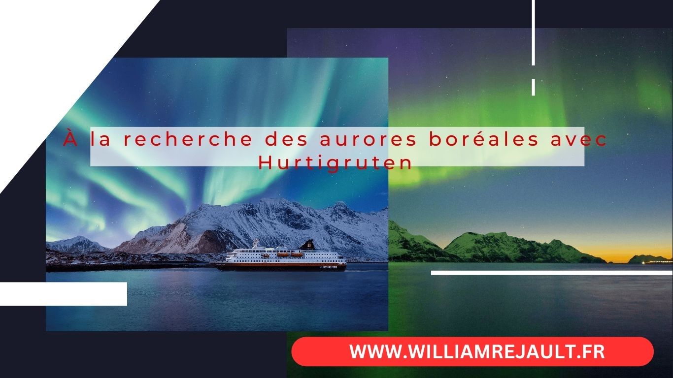 À la recherche des aurores boréales avec Hurtigruten : Une croisière magique en Norvège
