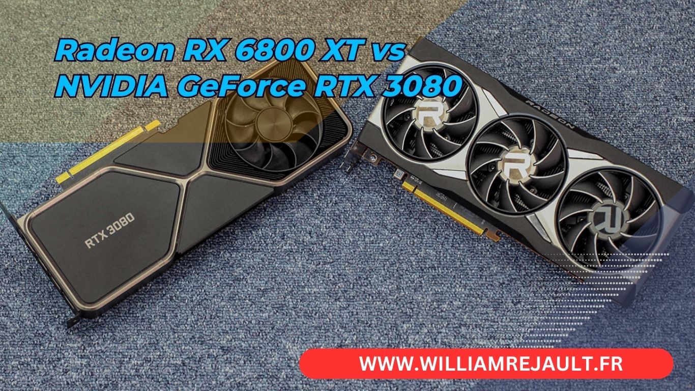 Radeon RX 6800 XT vs NVIDIA GeForce RTX 3080 : Le Duel des Titans des GPU