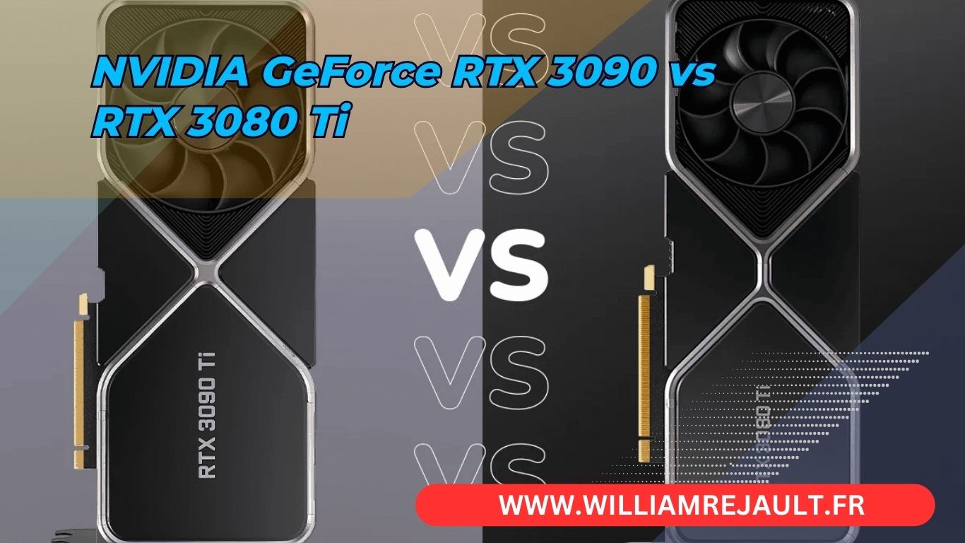 NVIDIA GeForce RTX 3090 vs RTX 3080 Ti : Le duel des titans du gaming