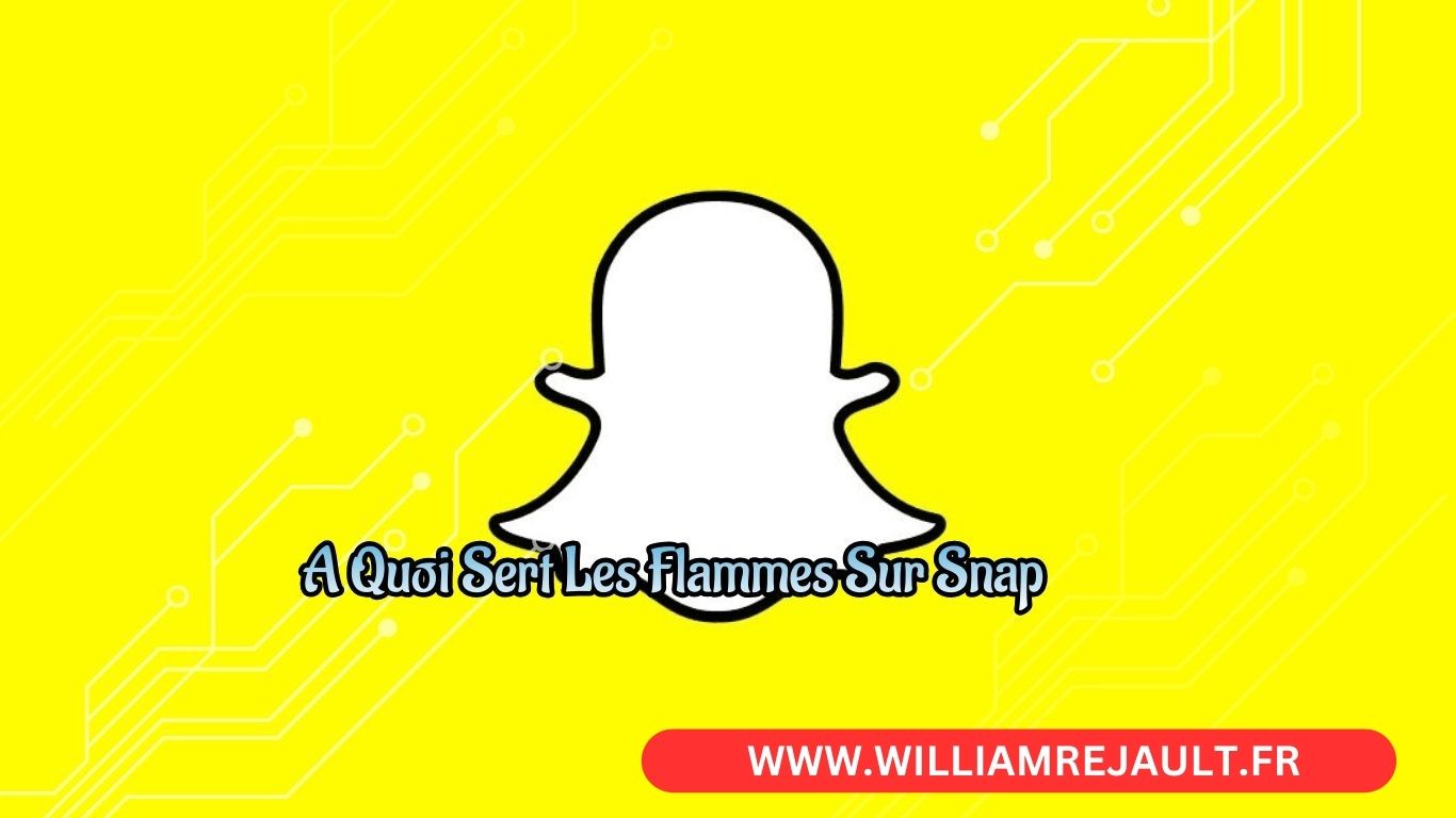 Les Flammes sur Snapchat : Tout ce que vous devez savoir