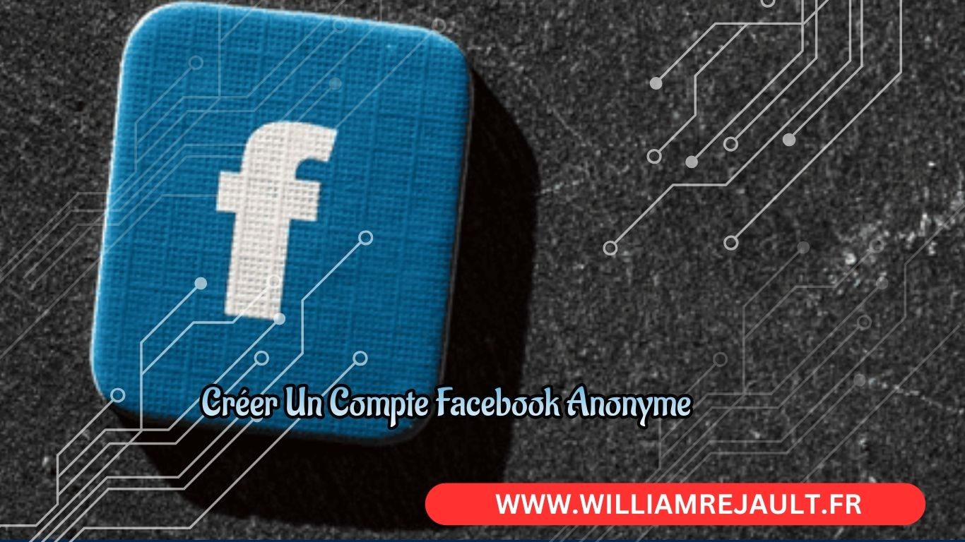 Comment Créer un Compte Facebook Anonyme: Guide Complet